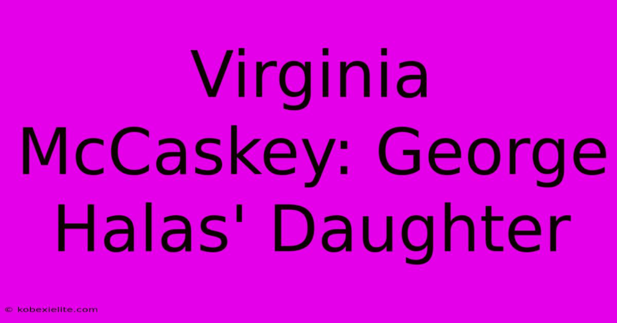 Virginia McCaskey: George Halas' Daughter