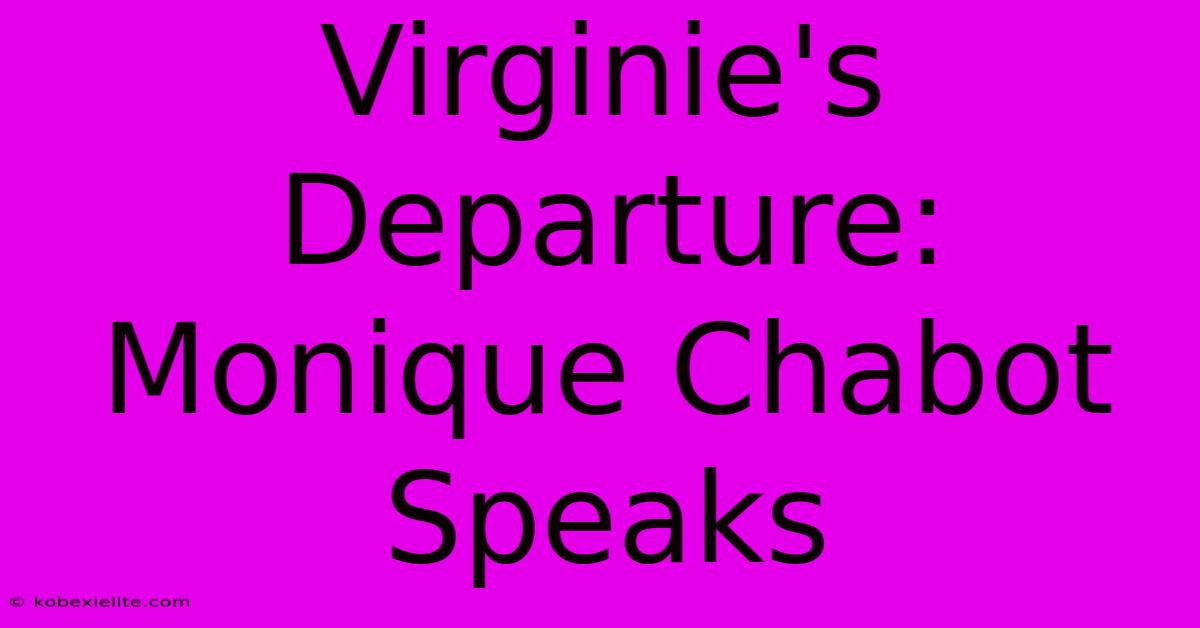 Virginie's Departure: Monique Chabot Speaks