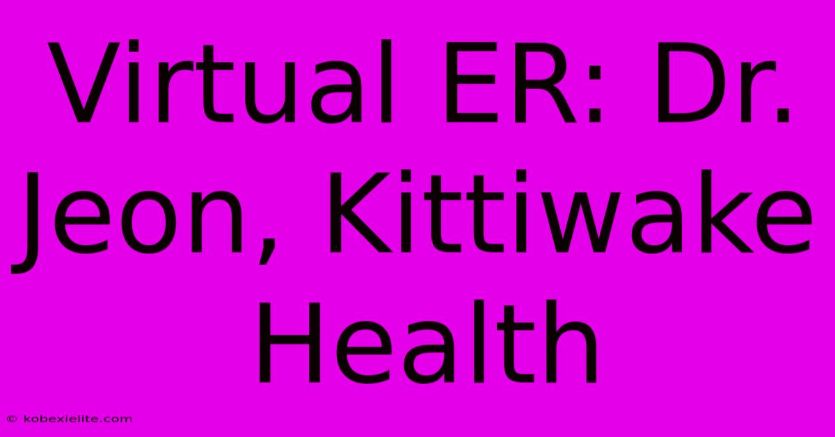 Virtual ER: Dr. Jeon, Kittiwake Health