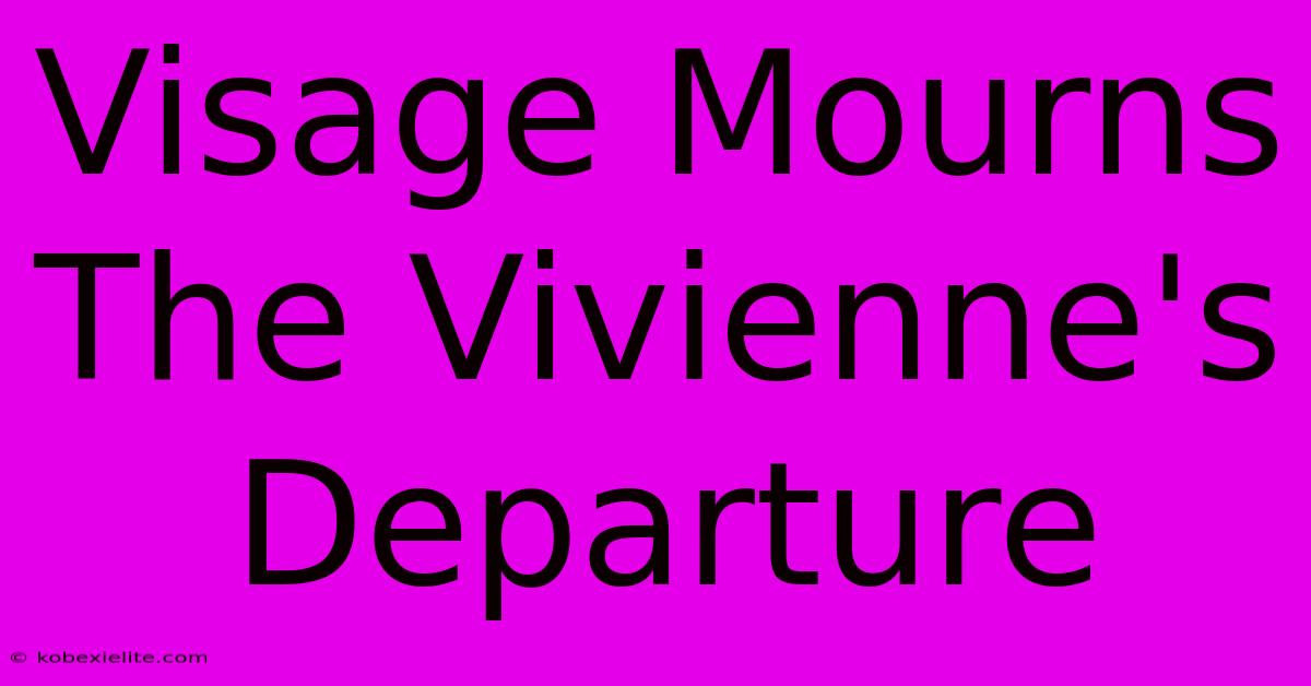 Visage Mourns The Vivienne's Departure