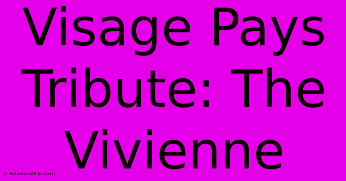 Visage Pays Tribute: The Vivienne