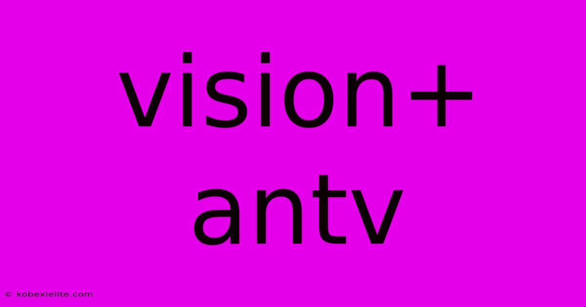 Vision+ Antv