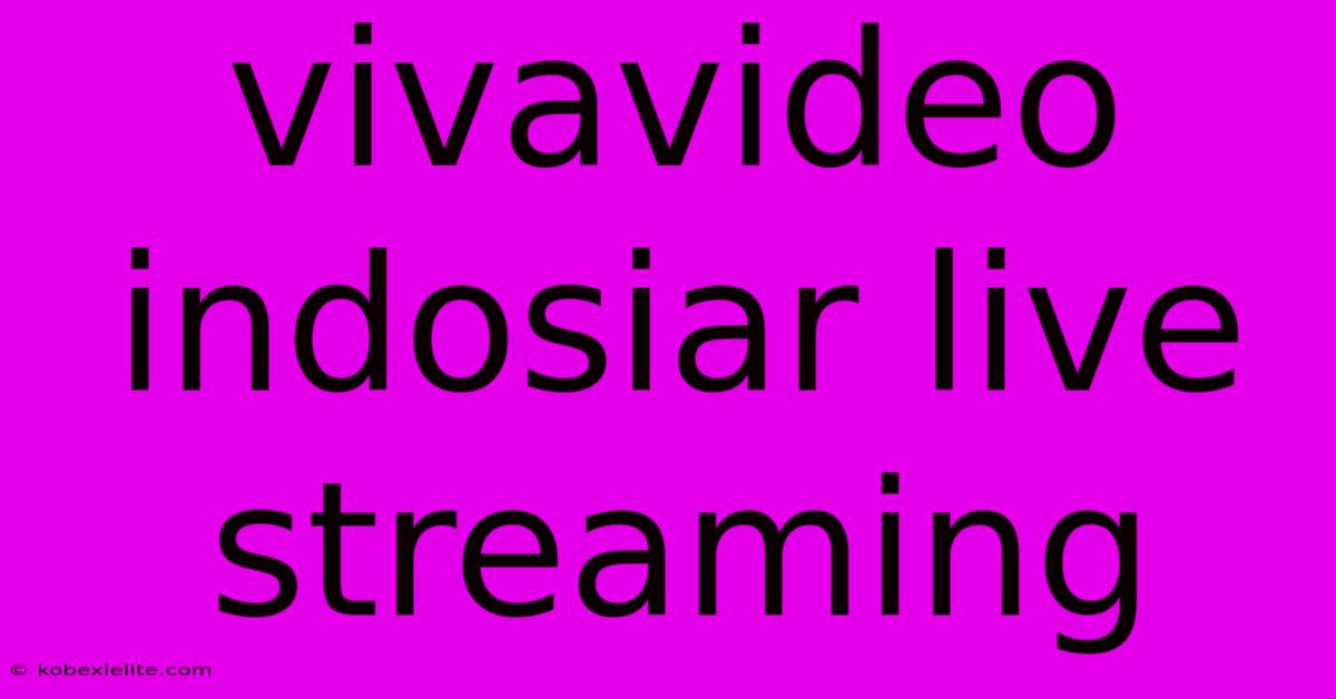 Vivavideo Indosiar Live Streaming