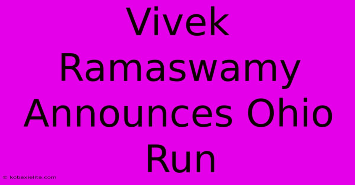 Vivek Ramaswamy Announces Ohio Run