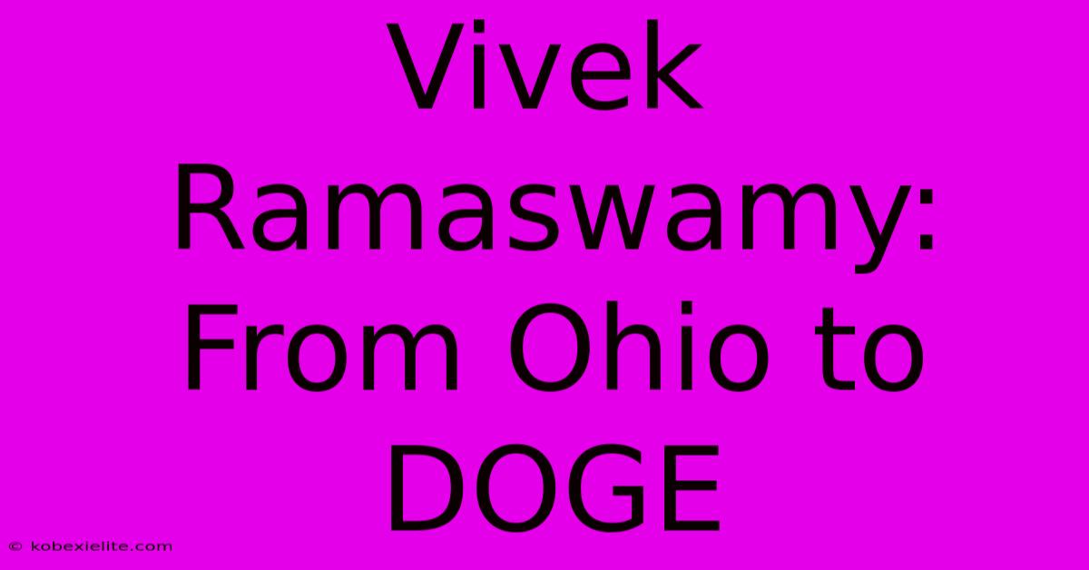 Vivek Ramaswamy: From Ohio To DOGE