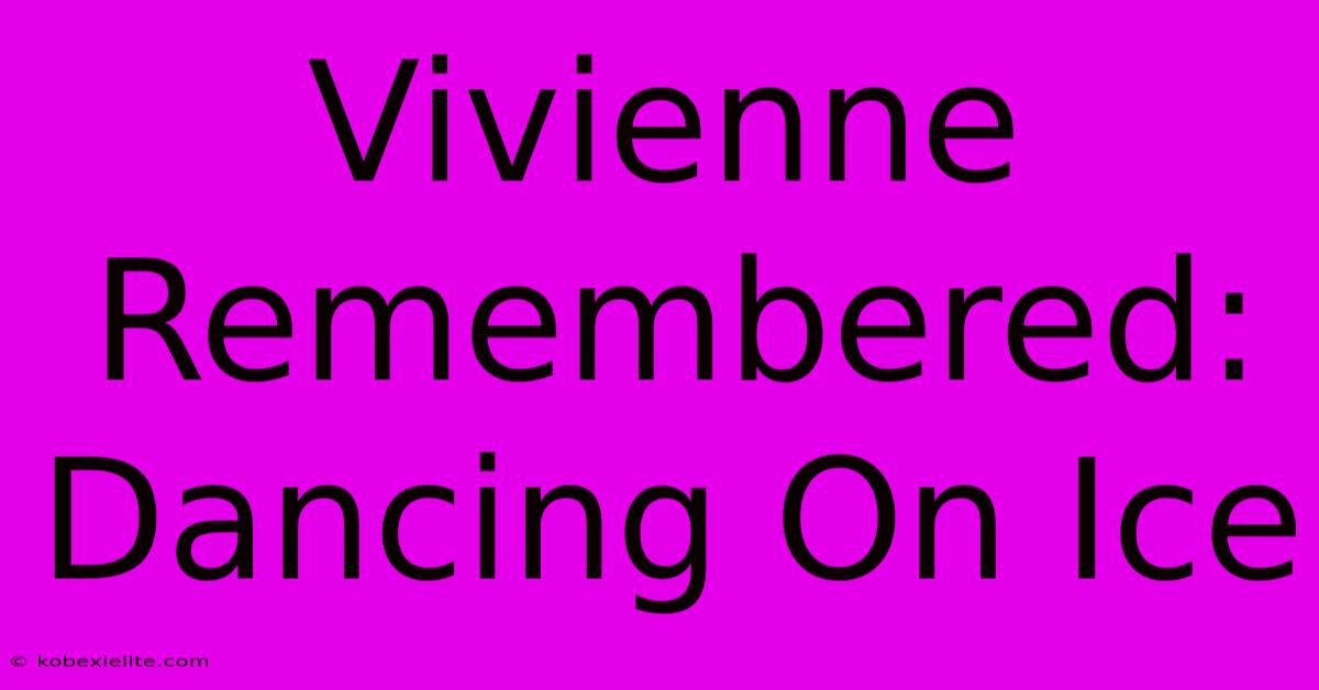 Vivienne Remembered: Dancing On Ice