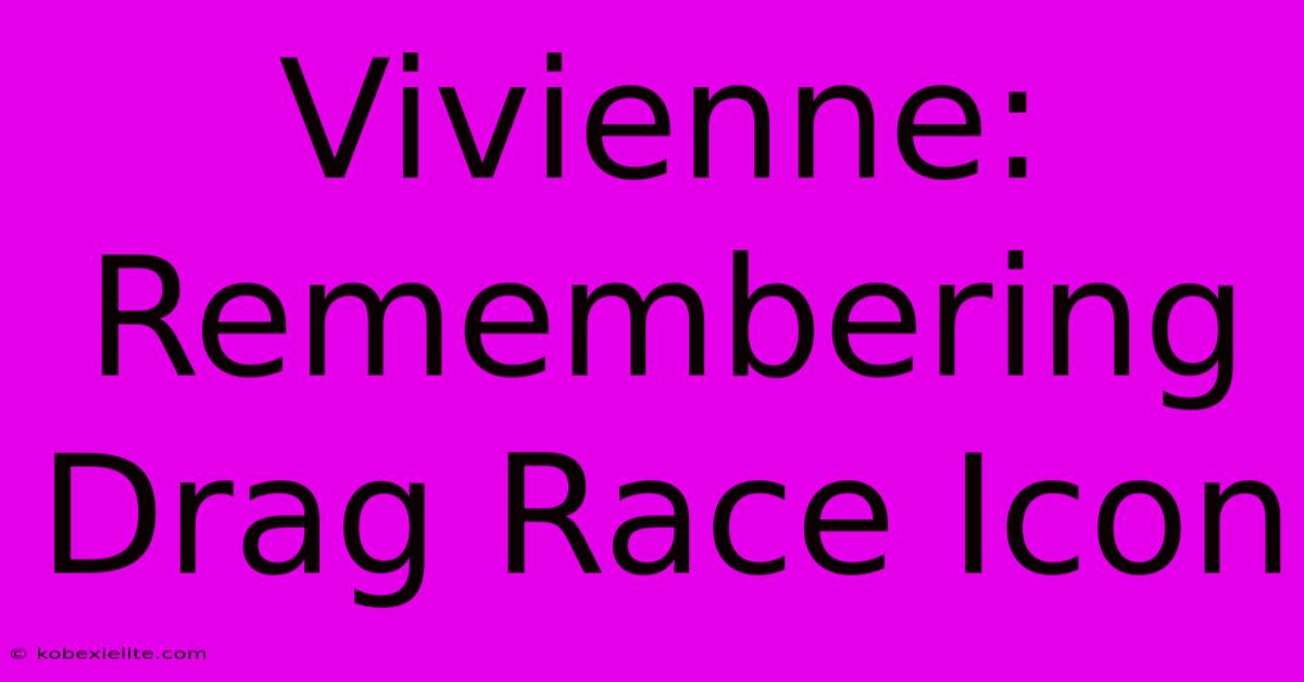 Vivienne: Remembering Drag Race Icon