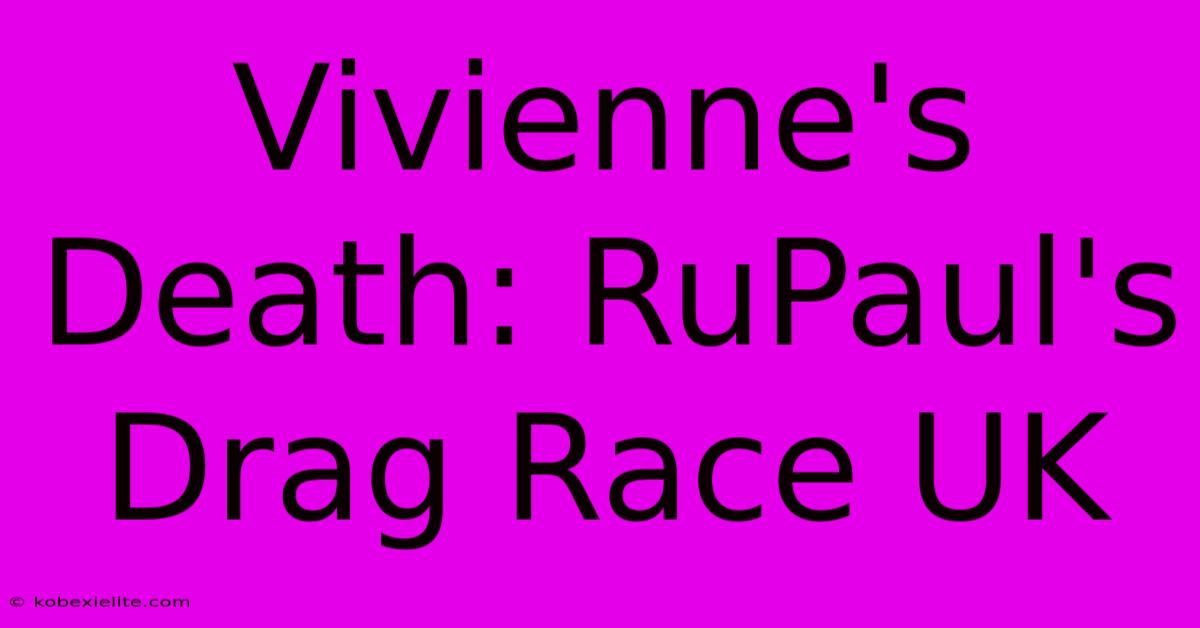 Vivienne's Death: RuPaul's Drag Race UK