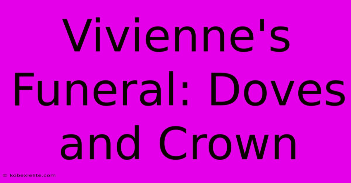 Vivienne's Funeral: Doves And Crown