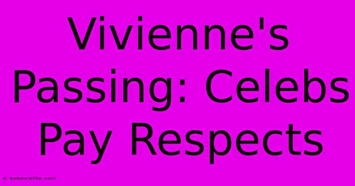 Vivienne's Passing: Celebs Pay Respects