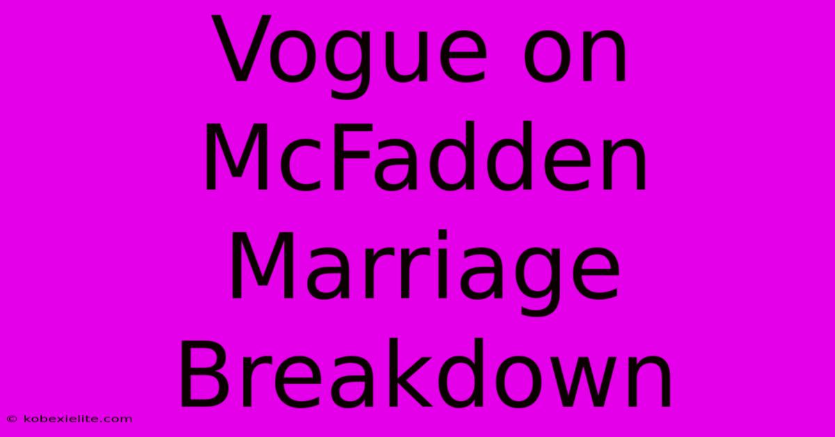 Vogue On McFadden Marriage Breakdown