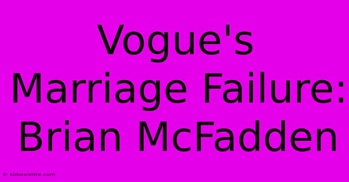 Vogue's Marriage Failure: Brian McFadden