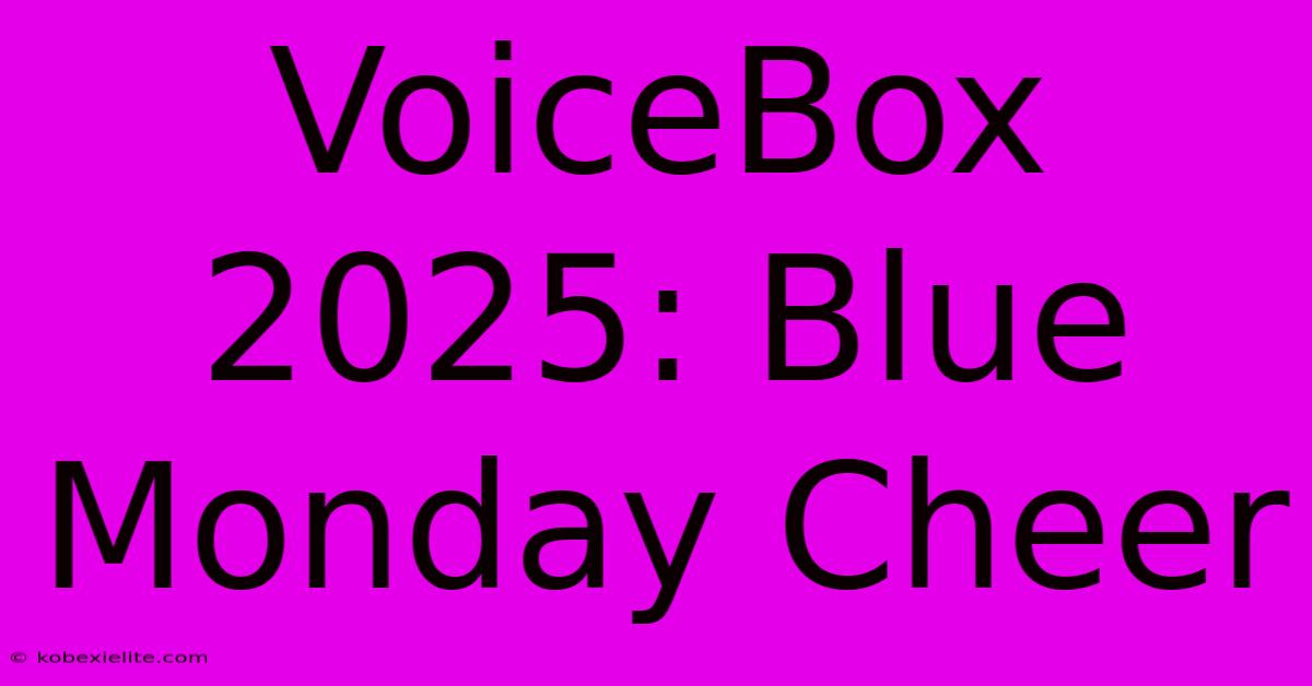 VoiceBox 2025: Blue Monday Cheer