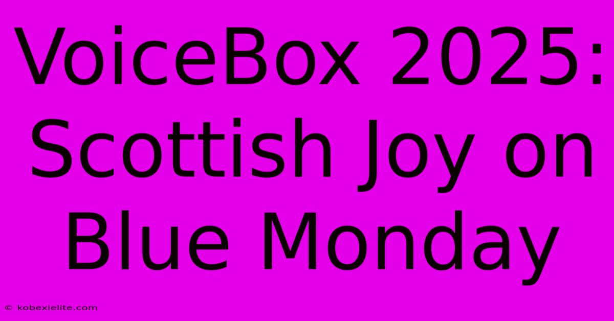 VoiceBox 2025: Scottish Joy On Blue Monday