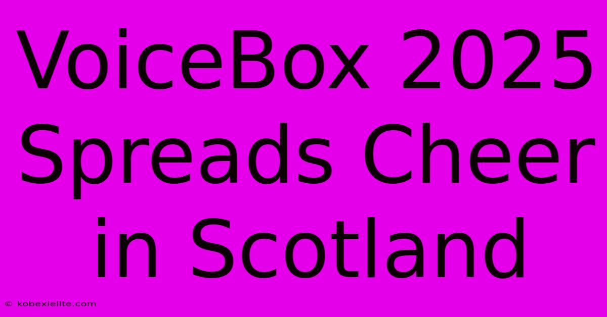 VoiceBox 2025 Spreads Cheer In Scotland