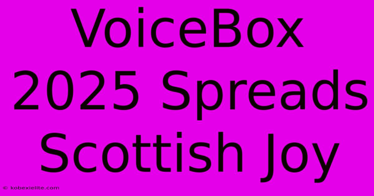 VoiceBox 2025 Spreads Scottish Joy