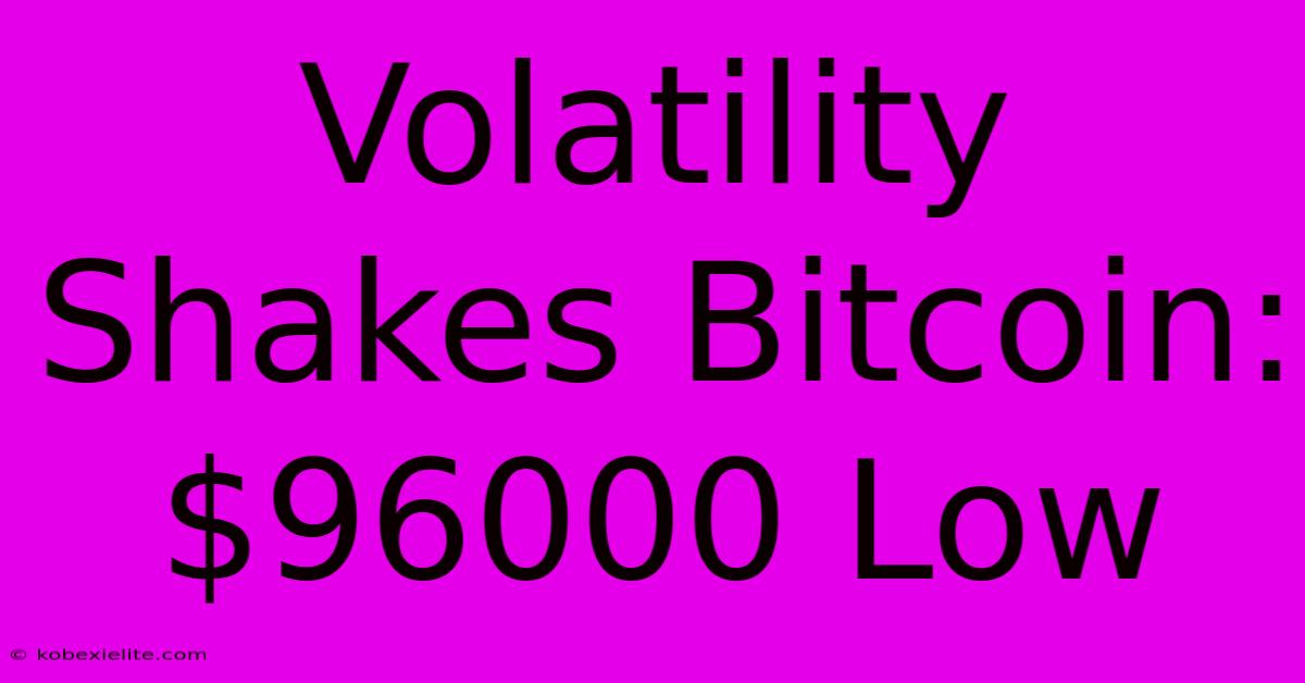 Volatility Shakes Bitcoin: $96000 Low