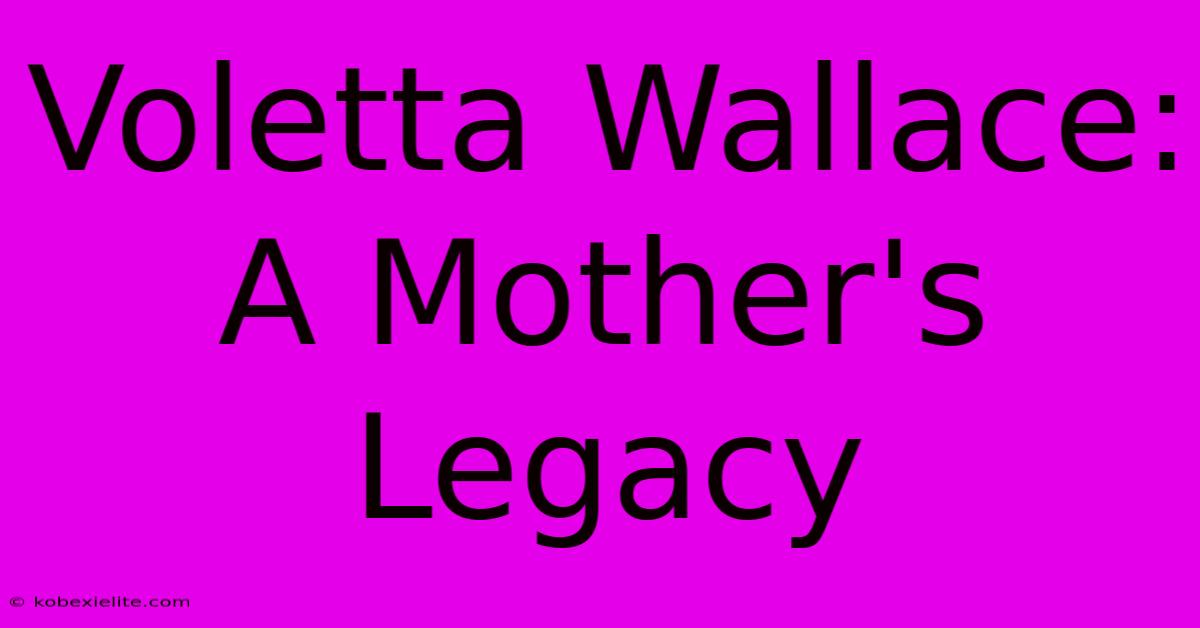 Voletta Wallace: A Mother's Legacy