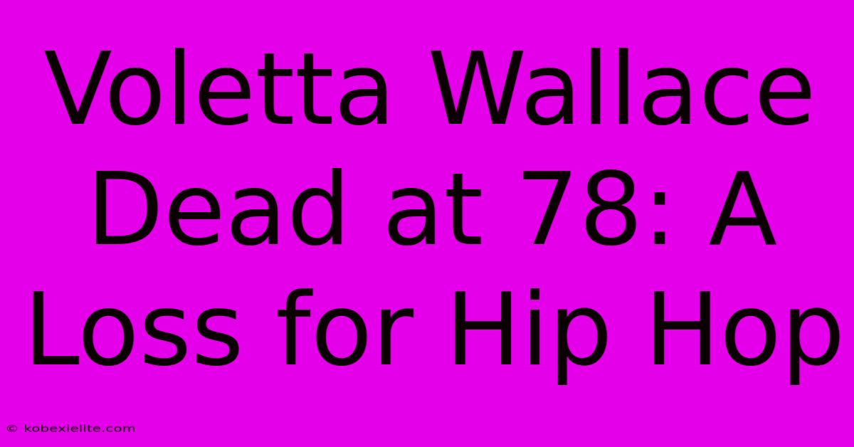 Voletta Wallace Dead At 78: A Loss For Hip Hop