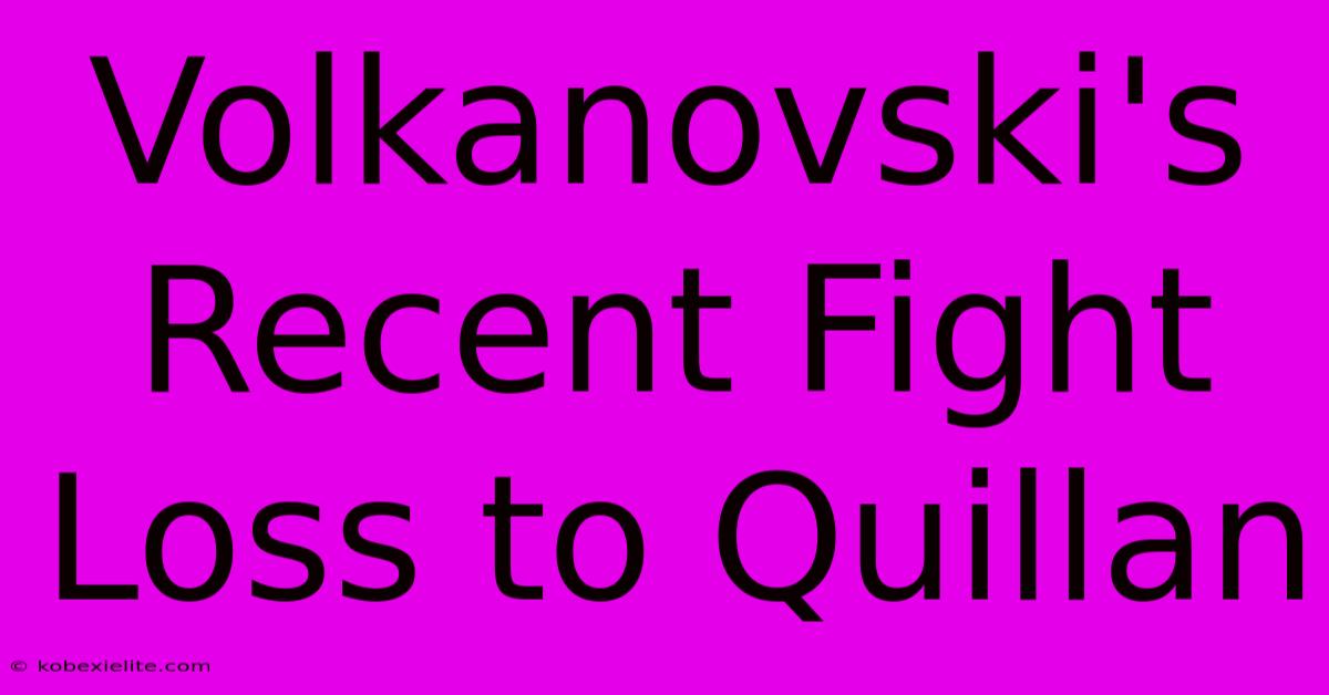 Volkanovski's Recent Fight Loss To Quillan