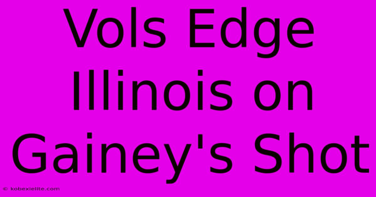 Vols Edge Illinois On Gainey's Shot Vols Edge Illinois On Gainey's Shot
