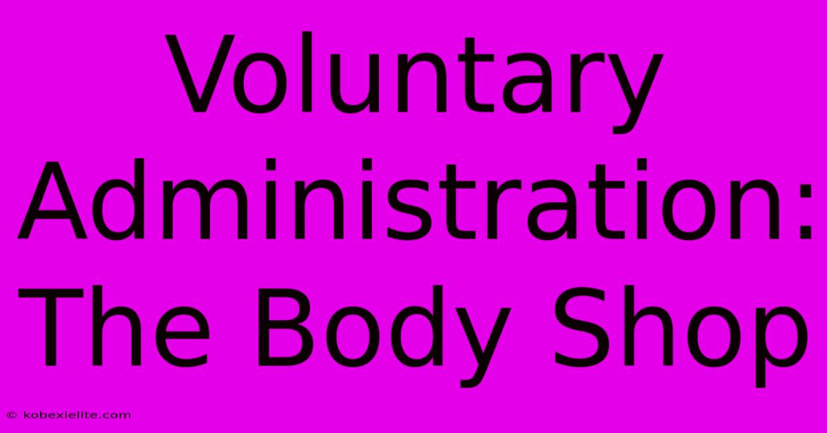 Voluntary Administration: The Body Shop