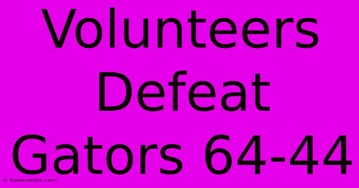 Volunteers Defeat Gators 64-44