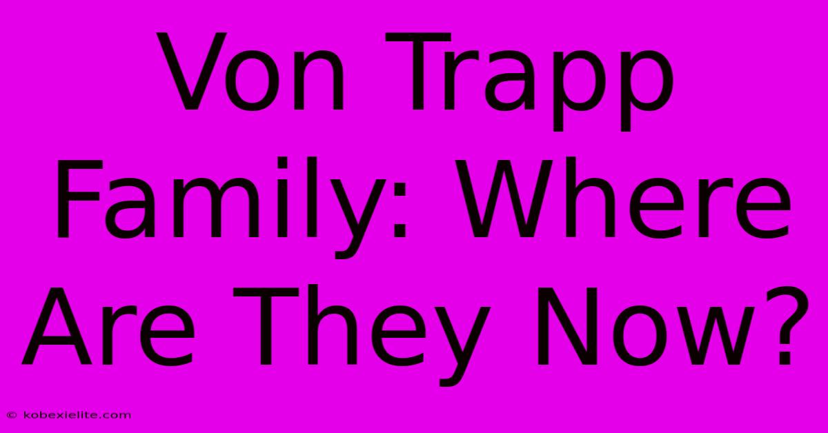 Von Trapp Family: Where Are They Now?