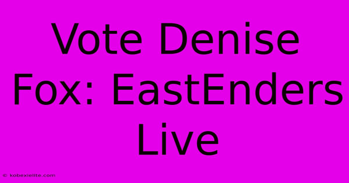 Vote Denise Fox: EastEnders Live