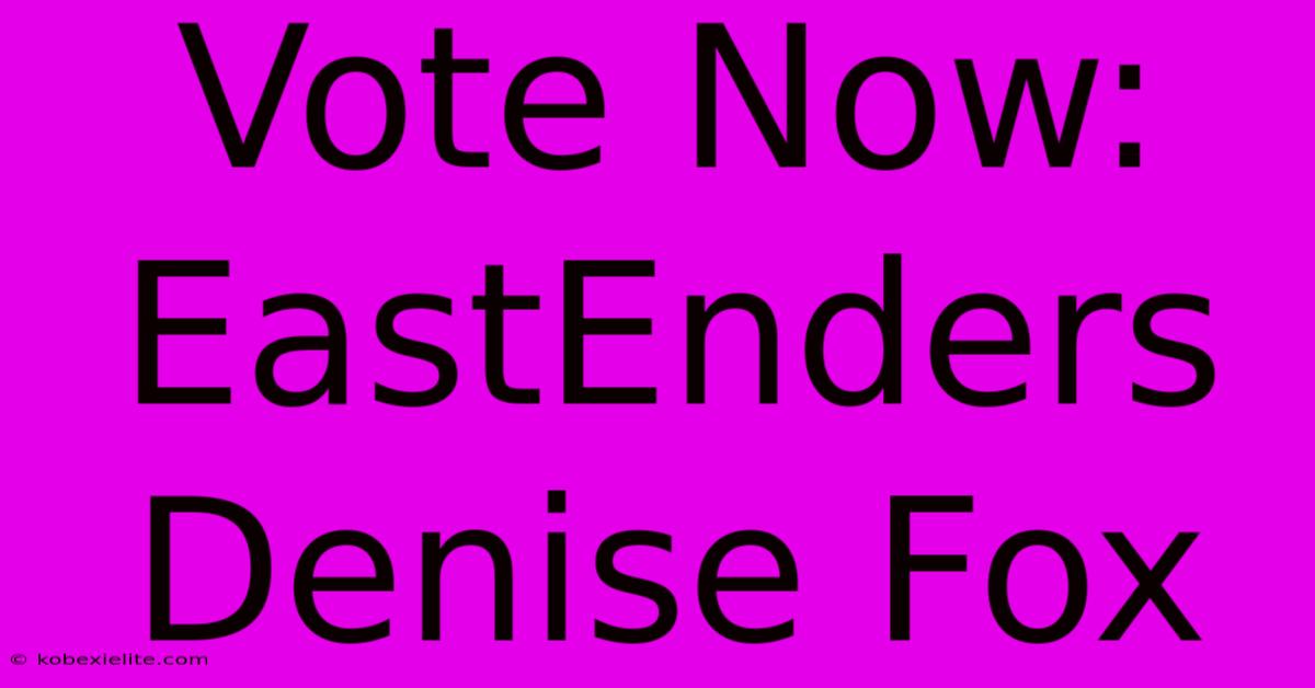 Vote Now: EastEnders Denise Fox