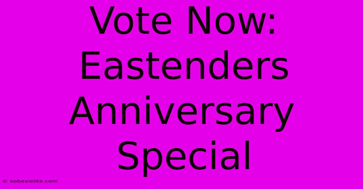 Vote Now: Eastenders Anniversary Special