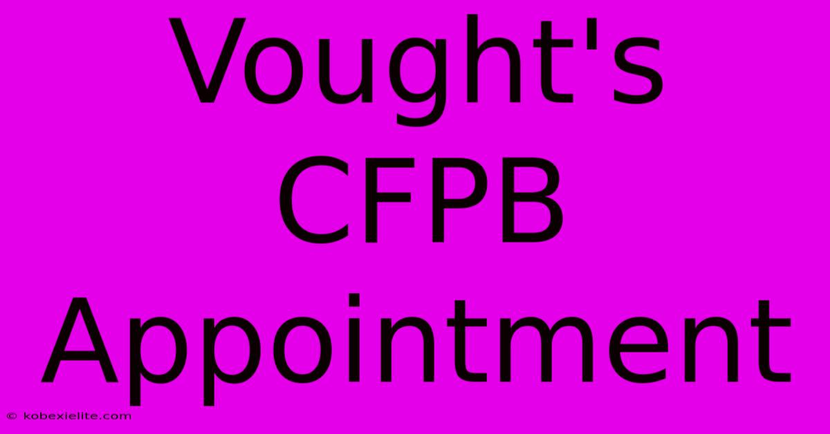 Vought's CFPB Appointment