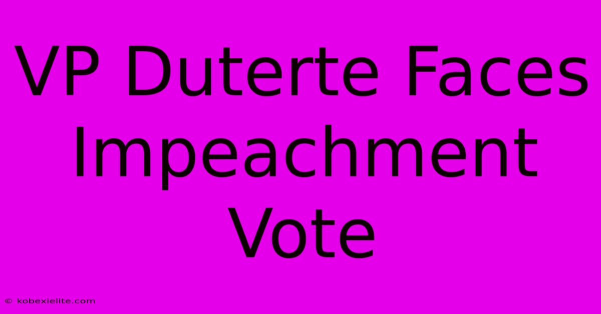 VP Duterte Faces Impeachment Vote