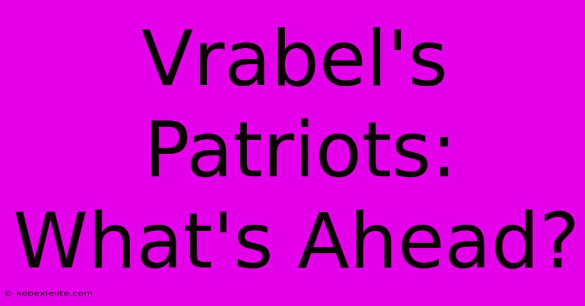 Vrabel's Patriots: What's Ahead?