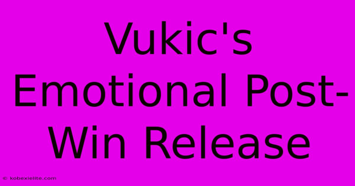 Vukic's Emotional Post-Win Release