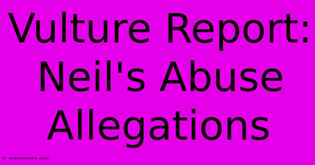 Vulture Report: Neil's Abuse Allegations