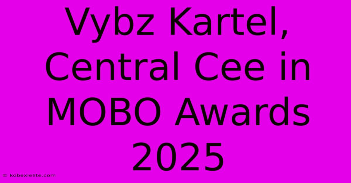 Vybz Kartel, Central Cee In MOBO Awards 2025