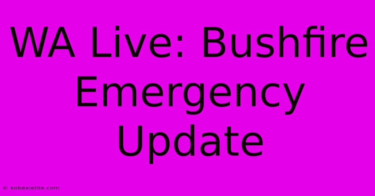 WA Live: Bushfire Emergency Update