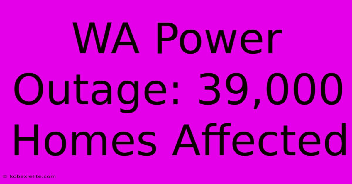 WA Power Outage: 39,000 Homes Affected