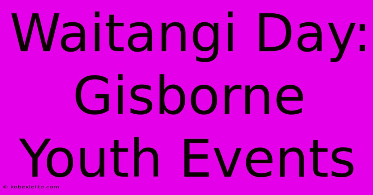 Waitangi Day: Gisborne Youth Events