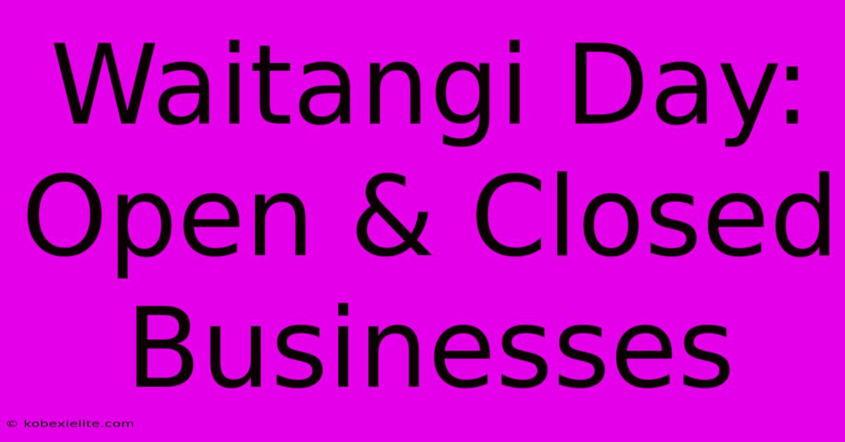 Waitangi Day: Open & Closed Businesses