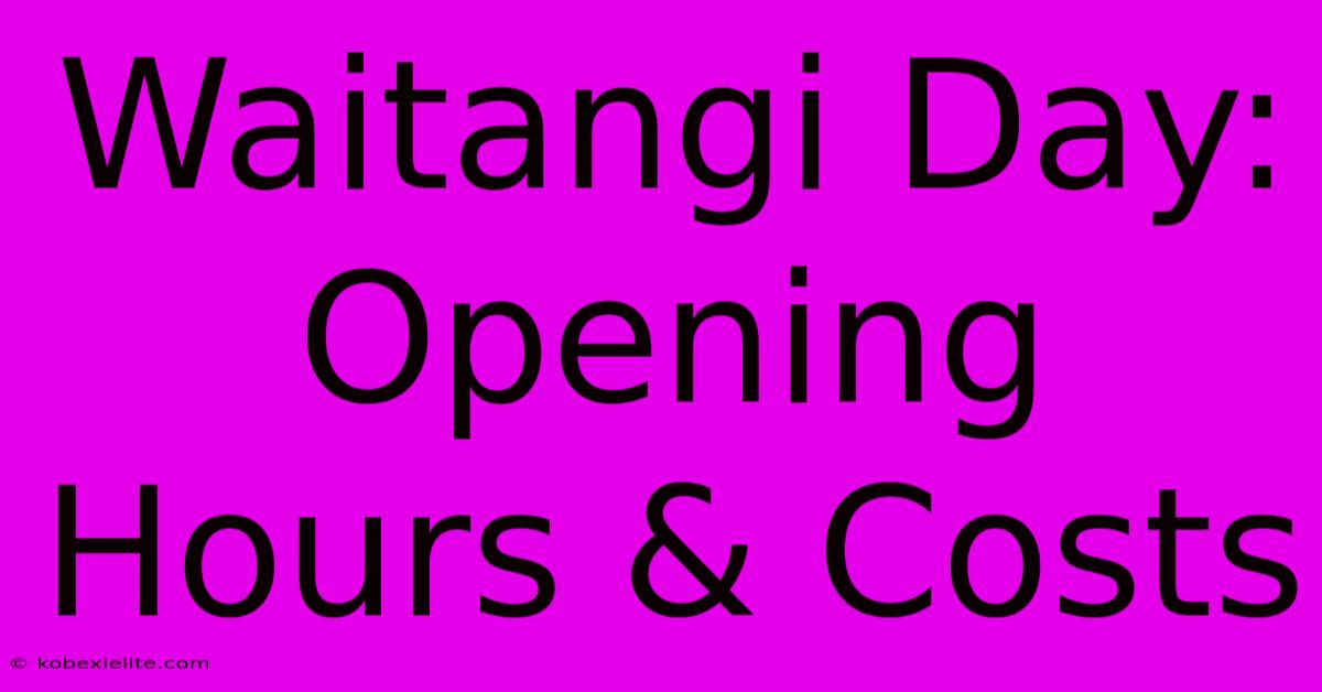 Waitangi Day: Opening Hours & Costs