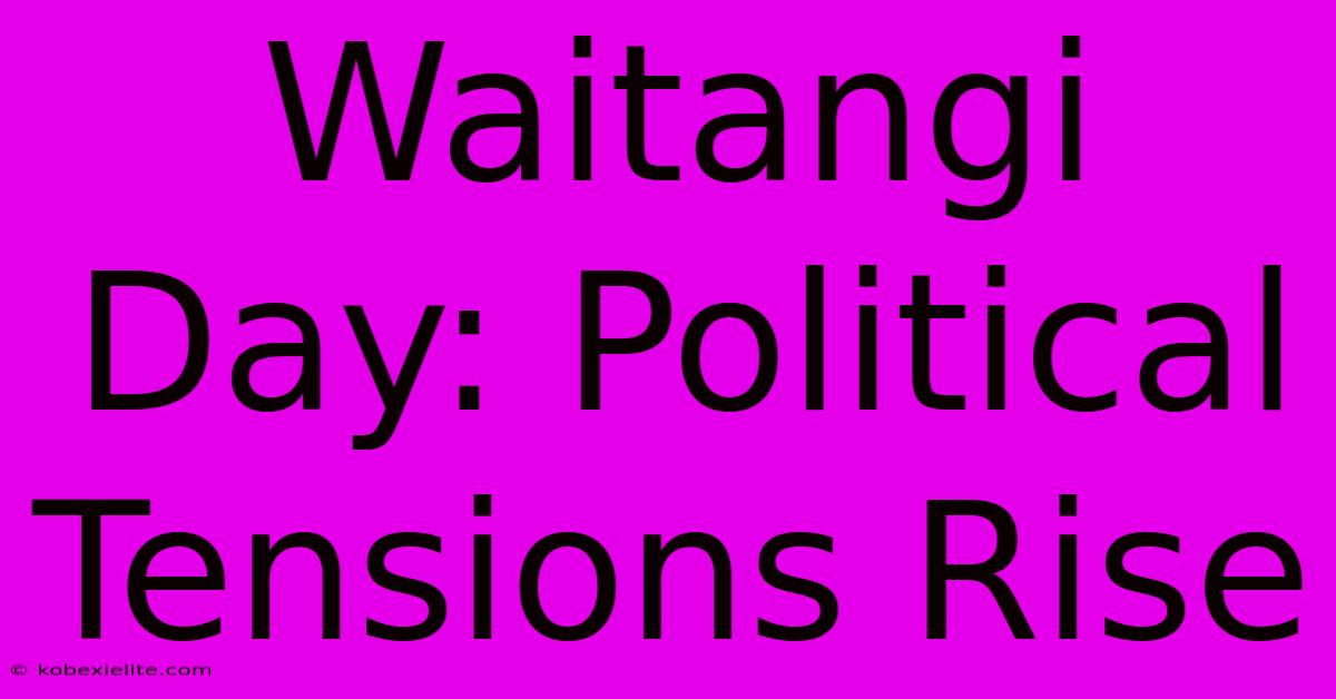 Waitangi Day: Political Tensions Rise