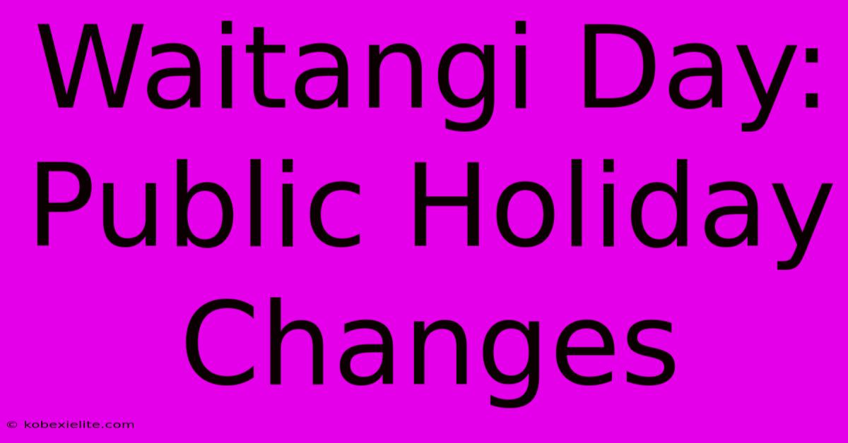 Waitangi Day: Public Holiday Changes