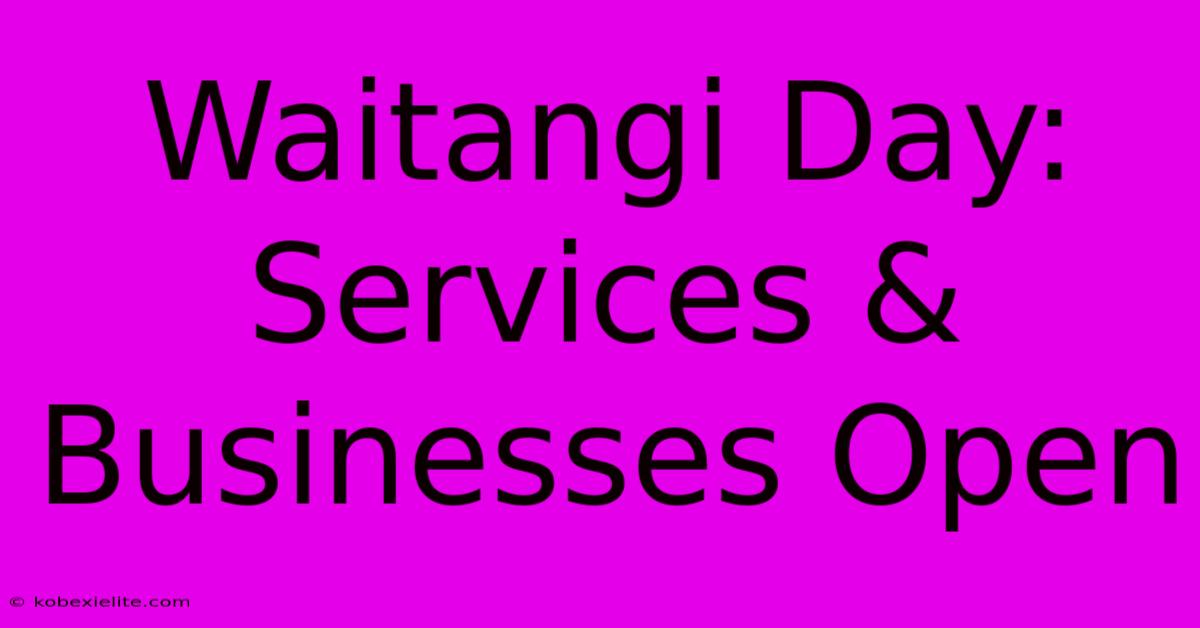 Waitangi Day: Services & Businesses Open