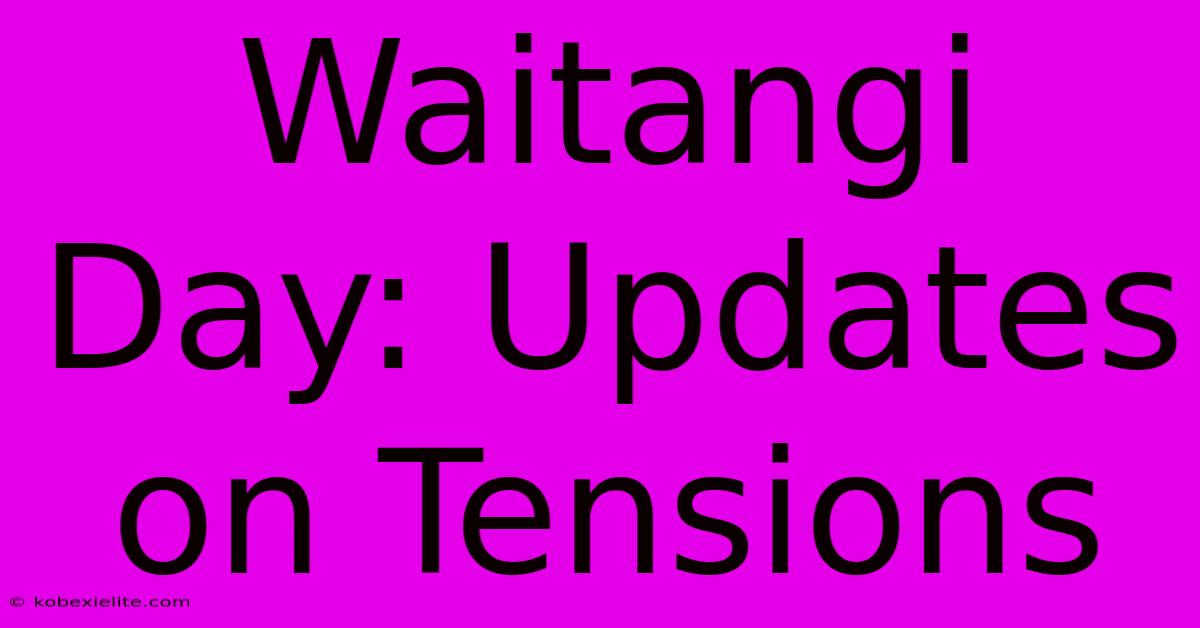 Waitangi Day: Updates On Tensions