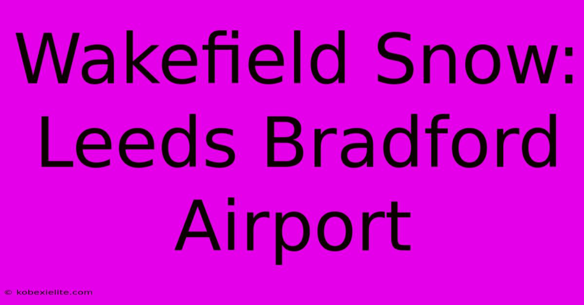 Wakefield Snow: Leeds Bradford Airport