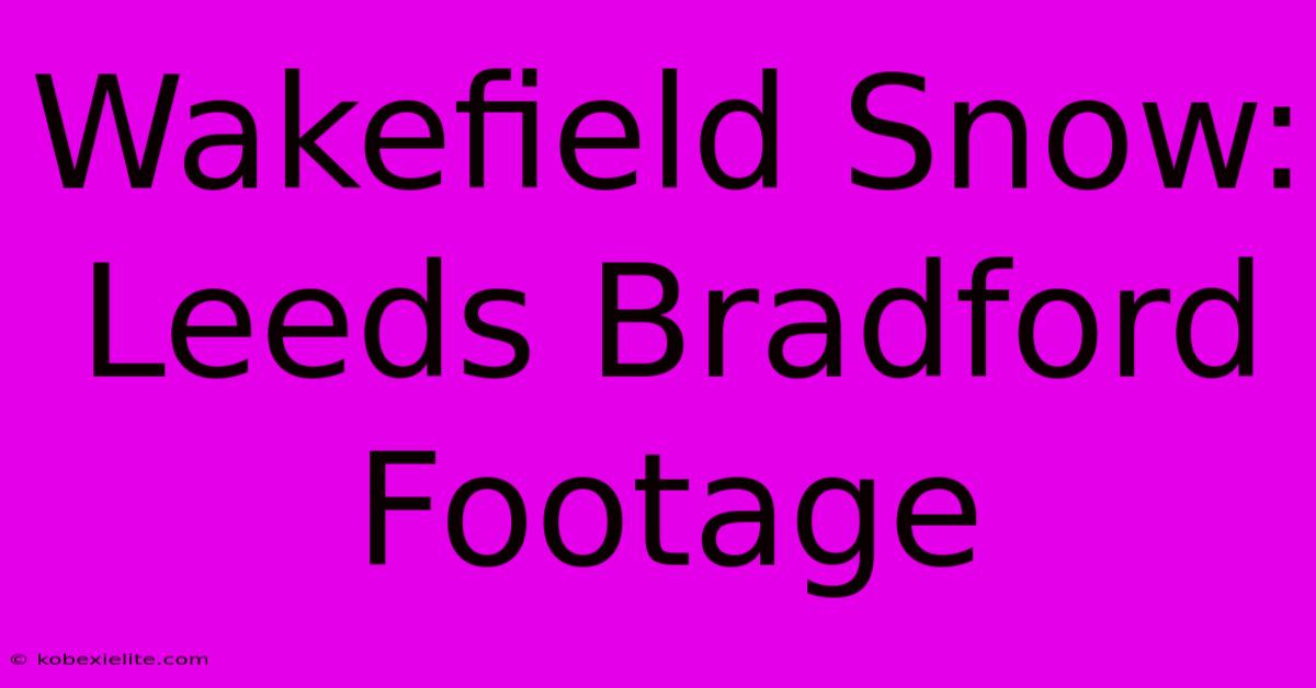 Wakefield Snow: Leeds Bradford Footage