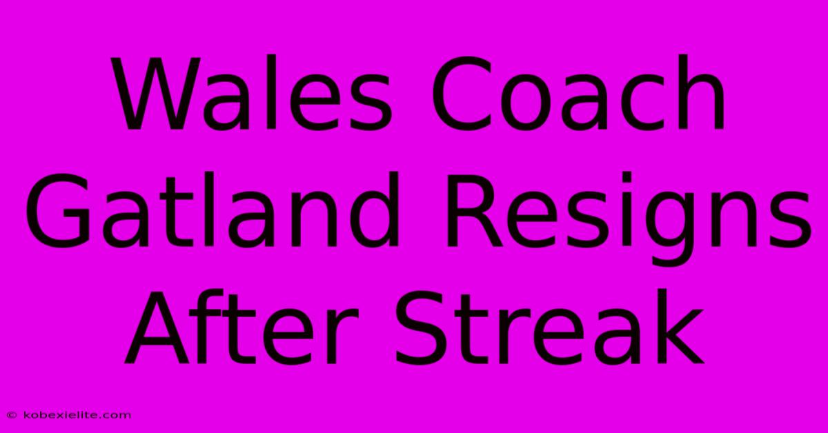 Wales Coach Gatland Resigns After Streak