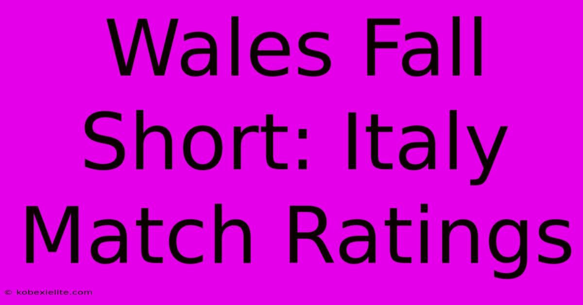 Wales Fall Short: Italy Match Ratings